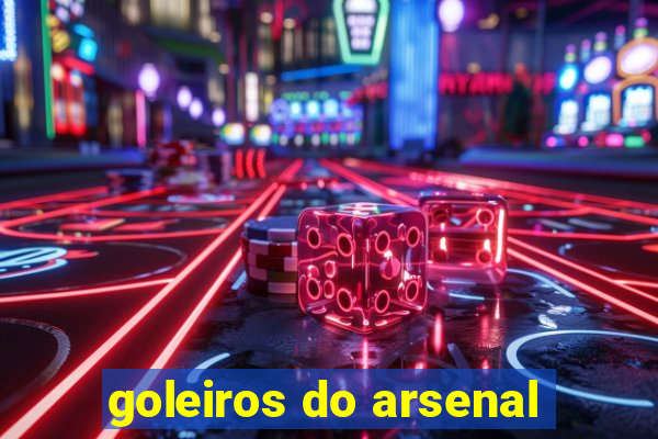 goleiros do arsenal